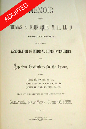 Memoir of Thomas S. Kirkbride, M.D., LL.D., prepared by direction of the Association of medical superintendents of American institutions for the insane
