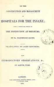 On the construction and management of hospitals for the insane : with a particular notice of the institution at Siegburg