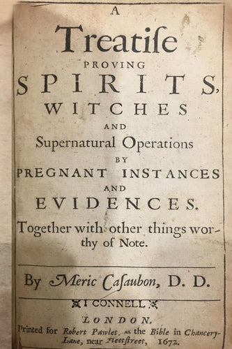 A treatise proving spirits, witches, and supernatural operations, by pregnant instances and evidences, or, Of credulity and incredulity in things natural, civil and divine: together with other things worthy of note