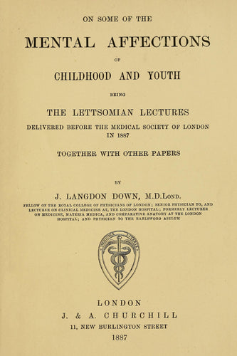 On some of the Mental Affections of Childhood and Youth being the Lettsomian Lectures..