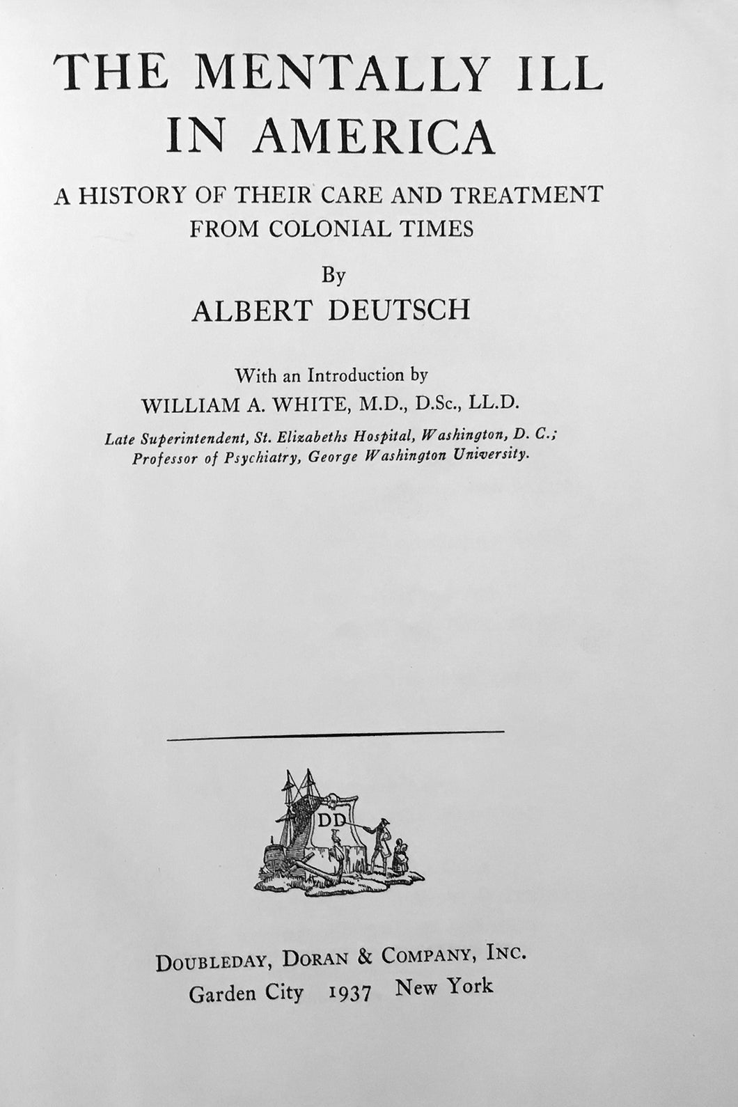 The mentally ill in America; a history of their care and treatment from colonial times