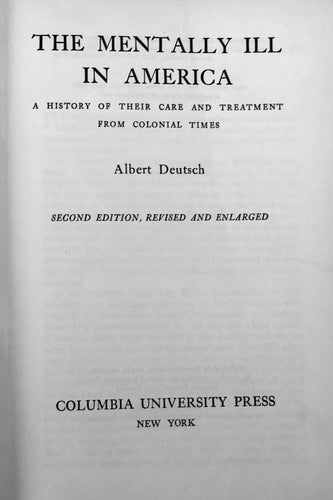 The mentally ill in America; a history of their care and treatment from colonial times