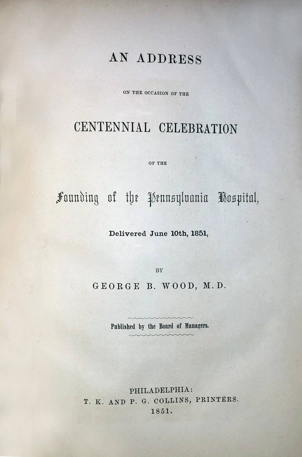 An address on the occasion of the centennial celebration of the founding of the Pennsylvania Hospital, delivered June 10th, 1851